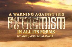 A Warning Against ISIS and Extremism In All Its Forms by Abū Ḥakīm Bilāl Davis
