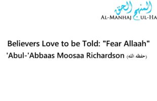 Believers Love to be Told: “Fear Allaah” – Abul-‘Abbaas Moosaa Richardson