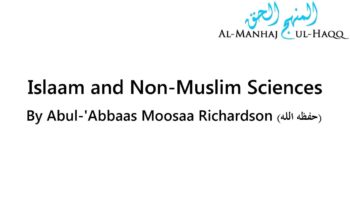 Islaam and Non-Muslim Sciences – By Moosaa Richardson