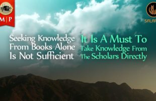 Seeking Knowledge From Books Alone Is Not Sufficient by Shaykh Sālih bin Fawzān Al Fawzān