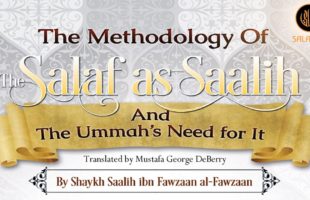 The Methodology of The Salaf as Saalih & The Ummah’s Need For It by Shaykh Saalih al-Fawzaan