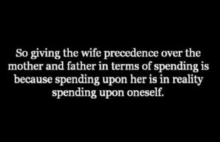 Who has more Right to be Spent Upon, the Wife or the Mother?