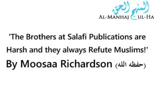 The Brothers at Salafi Publications are Harsh and they always Refute Muslims! – By Moosaa Richardson