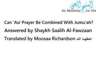 Combining ‘Asr Prayer with Jumu’ah When Traveling – Shaykh Saalih Al-Fawzaan