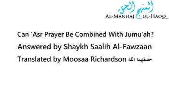 Combining ‘Asr Prayer with Jumu’ah When Traveling – Shaykh Saalih Al-Fawzaan