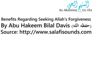 Benefits Regarding Seeking Allah’s Forgiveness – By Abu Hakeem Bilal Davis