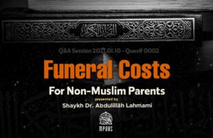 Can A Muslim Help Pay Funeral Costs For Their Non-Muslim Parents by Shaykh Dr. Abdulillāh Lahmami