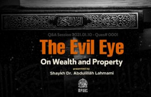 Can The Evil Eye Affect One’s Wealth and Property by Shaykh Dr. Abdulillāh Lahmami
