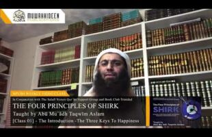 Class [1] – 4 Principles of Shirk by Imām Muḥammad b. ʿAbdulWahhab taught by Abū Muʿādh Taqwīm Aslam