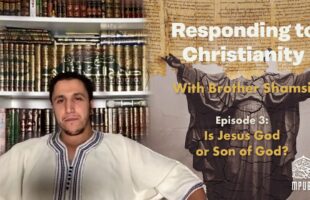 [Episode 3] – Responding To Christianity with Brother Shamsi: Is Jesus God or Son of God?