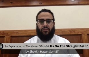 Explanation of The Verse, “Guide Us On The Straight Path” by Shaykh Ḥasan Ṣomālī