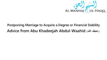 Postponing Marriage to Acquire a Degree or Financial Stability – Advice from Abu Khadeejah