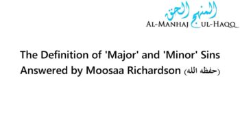 The Definition of ‘Major’ and ‘Minor’ Sins – By Moosaa Richardson