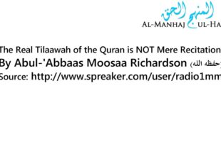 The Real Tilaawah of the Quran is NOT Mere Recitation! – By Moosaa Richardson