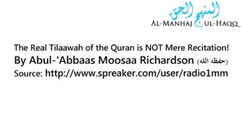 The Real Tilaawah of the Quran is NOT Mere Recitation! – By Moosaa Richardson