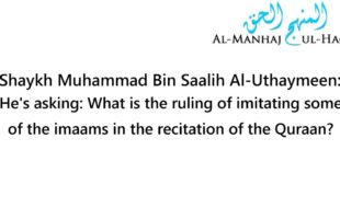 The Ruling on Imitating Some of the Imaams in Their Recitation – By Shaykh Uthaymeen