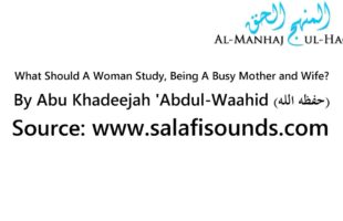 What Should A Woman Study, Being A Busy Mother and Wife? – By Abu Khadeejah