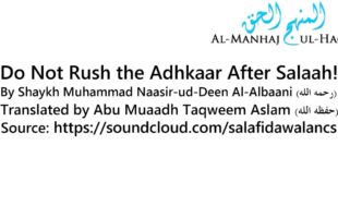 Do Not Rush the Adhkaar After Salaah! – By Abu Muaadh Taqweem ِAslam