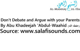 Dont Debate and Argue with your Parents – By Abu Khadeejah ‘Abdul-Waahid