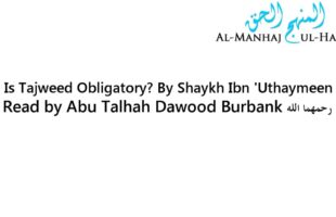 Is Tajweed Obligatory? By Shaykh Ibn ‘Uthaymeen – Read by Abu Talhah Dawood Burbank