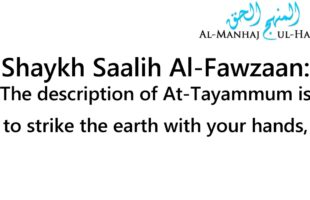 The Description of At-Tayammum – By Shaykh Saalih Al-Fawzaan