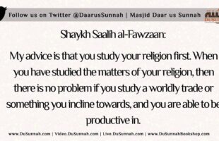 Advice for Those Studying Worldly Subjects | Shaykh Saalih al-Fawzaan