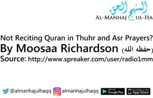 Not Reciting Quran in Thuhr and Asr Prayers? – By Moosaa Richardson
