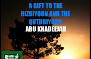 A Gift To The Hizbiyoon and Qutubiyoon – Abu Khadeejah
