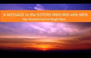 A Message to the Sisters Who Mix with Men – Abu Muhammad al-Maghribee