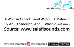 A Woman Cannot Travel Without A Mahram! – By Abu Khadeejah ‘Abdul-Waahid