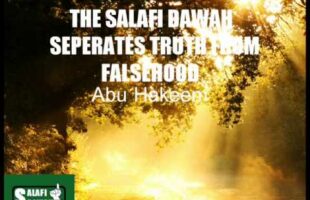 AH – The Salafi Dawah Seperates Truth From Falsehood