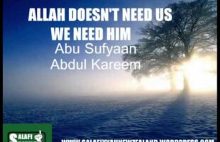 Allah Doesn’t Need Us We Need Him – Abu Sufyaan Abdul Kareem