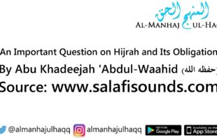 An Important Question on Hijrah and Its Obligation – By Abu Khadeejah ‘Abdul Wahid