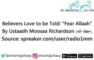 Believers Love to be Told: “Fear Allaah” – By Ustaadh Moosaa Richardson