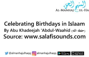 Celebrating Birthdays in Islaam – By Abu Khadeejah ‘Abdul-Waahid