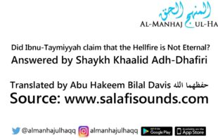 Did Ibnu-Taymiyyah claim that the Hellfire is Not Eternal? – By Shaykh Khaalid Adh-Dhafiri