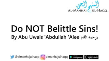 Do NOT Belittle Sins! – By Abu Uwais ‘Abdullah ‘Alee