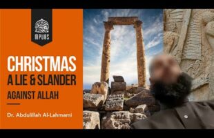 Do Not Partake in Christmas and a Slander and Lie Against Allah by Shaykh Dr. Abdulillah Lahmami