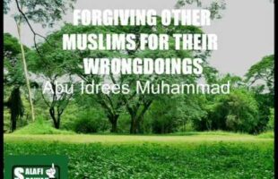 Forgiving Other Muslims For Their Wrongdoings – Abu Idrees Muhammad