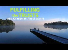 Fulfilling the Trusts – Abu Khadeejah