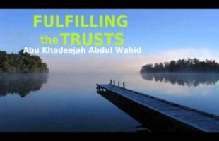 Fulfilling the Trusts – Abu Khadeejah