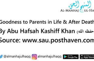 Goodness to Parents in Life & After Death – By Abu Hafsah Kashiff Khan