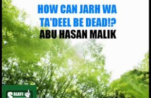 How Can Jarh wa Ta’deel Be Dead! – Abul Hasan Malik
