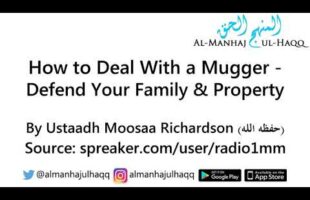 How to Deal With a Mugger – Defend Your Family & Property – By Ustaadh Moosaa Richardson