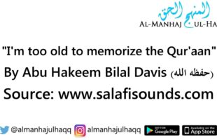 “I’m too old to memorize the Qur’aan” – By Abu Hakeem Bilal Davis
