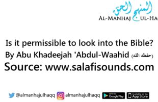 Is it permissible to look into the Bible? – By Abu Khadeejah ‘Abdul-Waahid