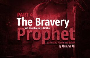 KIDS SERIES PART 4 – THE BRAVERY OF THE PROPHET MUHAMMAD SALLALLAHU ALAYHI WA SALAM