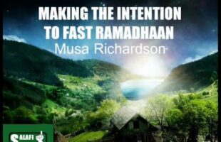 Making The Intention To Fast Ramadhaan – Musa Richardson