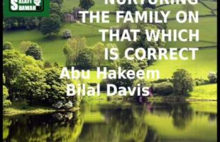 Nurturing the Family On That Which Is Correct – Abu Hakeem Bilal Davis
