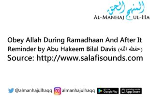 Obey Allah During Ramadhaan And After It – By Abu Hakeem Bilal Davis